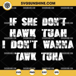 If She Don't Hawk Tuah SVG, I Don't Wanna Tawk Tuha SVG