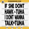 Funny Viral Hawk Tuah Girl SVG, If She Don’t Hawk Tuah I Don’t Wanna Talk Tuha SVG