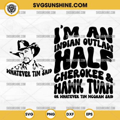 I'm An Indian Outlaw Half Cherokee And Hawk Tuah SVG, Or Whatever Tim Mcgraw Said SVG 2 Designs