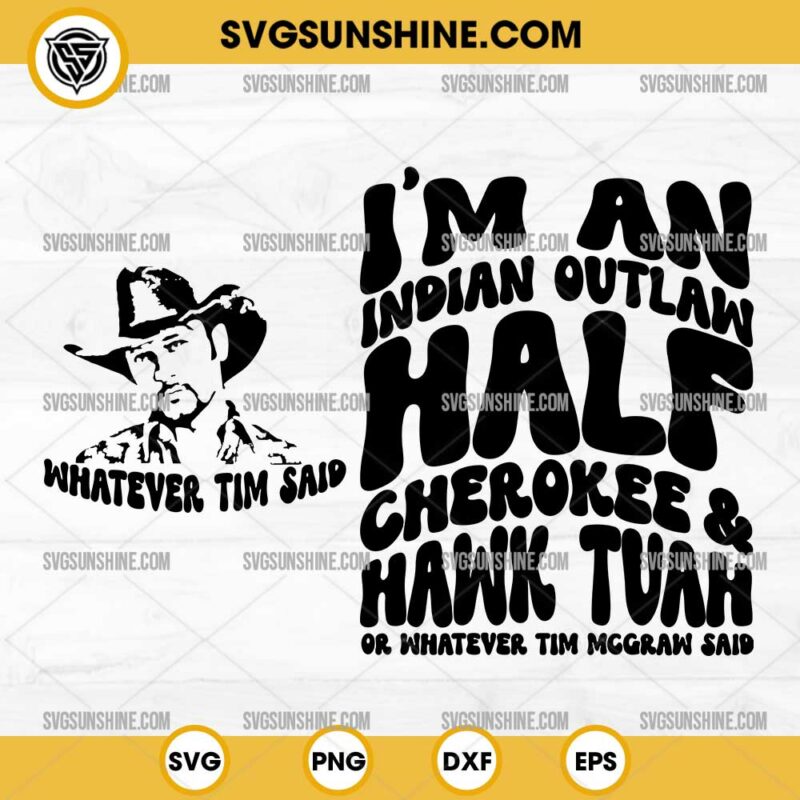 I'm An Indian Outlaw Half Cherokee And Hawk Tuah SVG, Or Whatever Tim ...