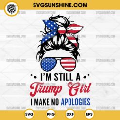 I'm Still A Trump Girl I Make No Apologies Svg, Trump Girl Svg, Messy Bun American Flag Svg