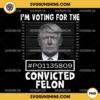 I'm Voting For The Convicted Felon PNG, Trump 2024 PNG
