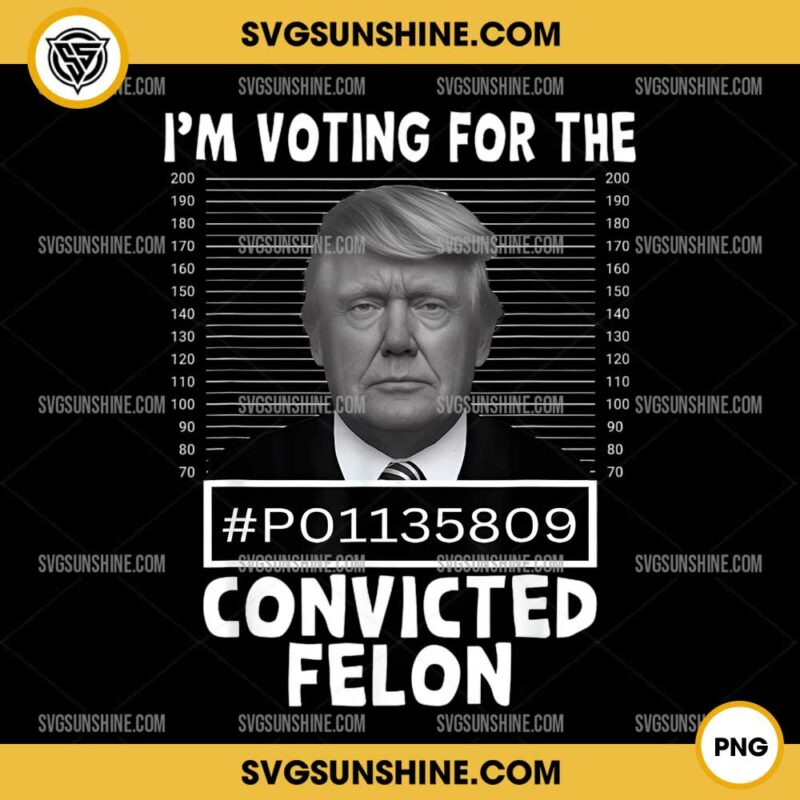 I'm Voting For The Convicted Felon PNG, Trump 2024 PNG
