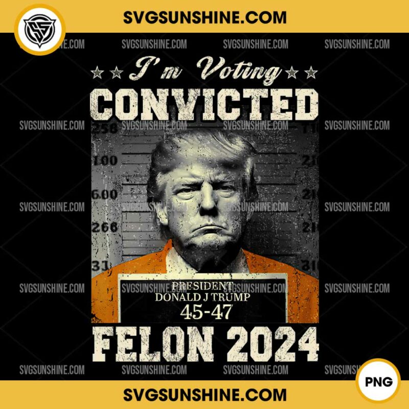 Trump 2024 PNG, I'm Voting Convicted Felon 2024 PNG Silhouette Vector ...