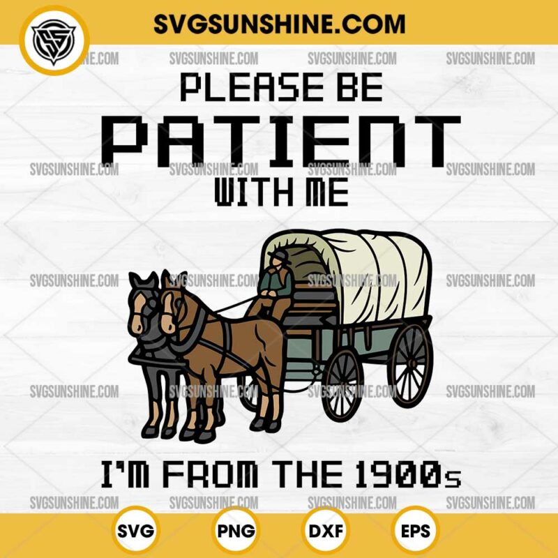 Please Be Patient With Me SVG Cut File I m From The 1900s SVG PNG Please Be Patient With Me Svg Cut File I M From The 1900s Svg Png