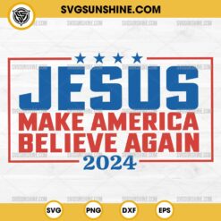 2024 Jesus Make America Believe Again SVG PNG Silhouette