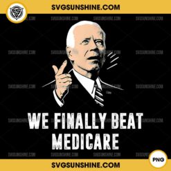 Joe Biden We Finally Beat Medicare PNG, Funny Anti Biden PNG