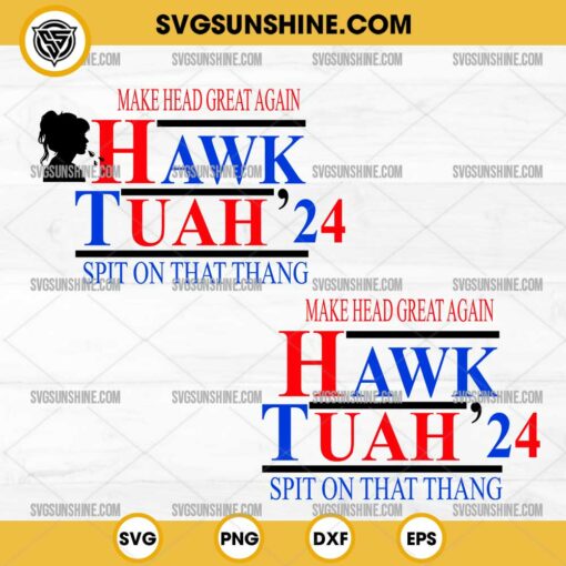 Make Head Great Again Hawk Tuah 24 SVG, Spit On That Thang SVG, Hawk Tuah SVG