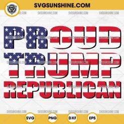 Proud Trump Republican SVG, Trump American Flag SVG, Trump SVG