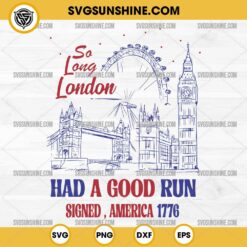 So Long London Had A Good Run Signed America 1776 SVG