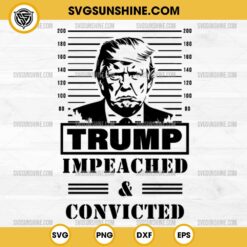 Trump Impeached And Convicted SVG, I'm Voting Convicted Felon 2024 SVG