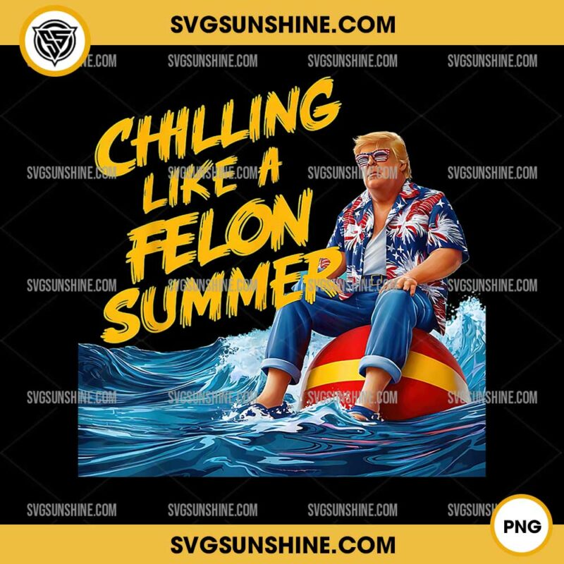 Donald Trump Chilling like a Felon Summer PNG