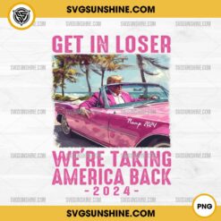 Trump Pink Car 2024 PNG, Trump Get In Loser We Are Taking America Back 2024 PNG