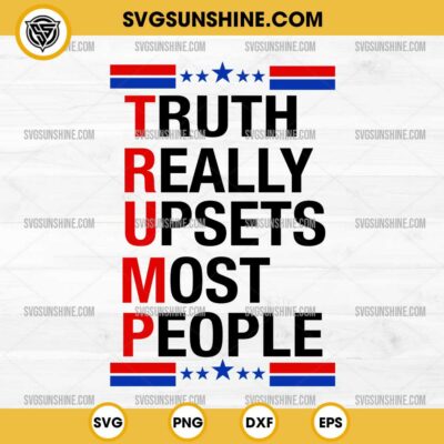 Truth Really Upsets Most People SVG, Trump SVG