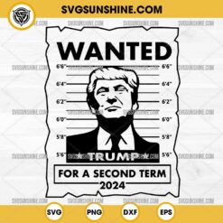 Wanted Trump for A Second Term SVG, President 2024 SVG, Trump 2024 SVG