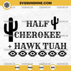 Western Half Cherokee And Hawk Tuah SVG PNG