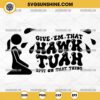 Funny Hawk Tuah Girl Svg, Give em that hawk tuah spit on that thing Svg