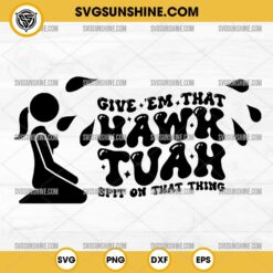 Funny Hawk Tuah Girl Svg, Give em that hawk tuah spit on that thing Svg