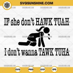 If She Don't Hawk Tuah SVG, I Don't Wanna Tawk Tuha SVG, Hawk Tuah SVG, Funny Viral Trendy SVG