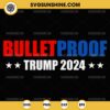 Bulletproof Trump 2024 SVG PNG Cut Files For Cricut Silhouette
