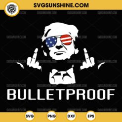 Trump Bulletproof SVG, Trump Middle Finger 2024 SVG