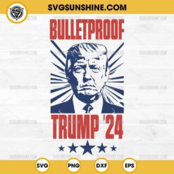 Bulletproof Trump 24 SVG, Trump Assassination 2024 SVG