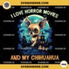 Chihuahua Dog Halloween PNG, I Love Horror Movies And My Chihuahua PNG