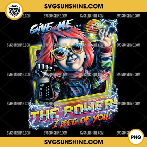 Chucky Give Me The Power I Beg Of You PNG, Chucky PNG Sublimation Designs