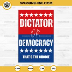 Dictator Or Democracy SVG, Vote Blue SVG, Save Democracy SVG, Presidential Election 2024 SVG