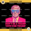Don't Be A Tramp Vote for Trump PNG Sublimation Designs