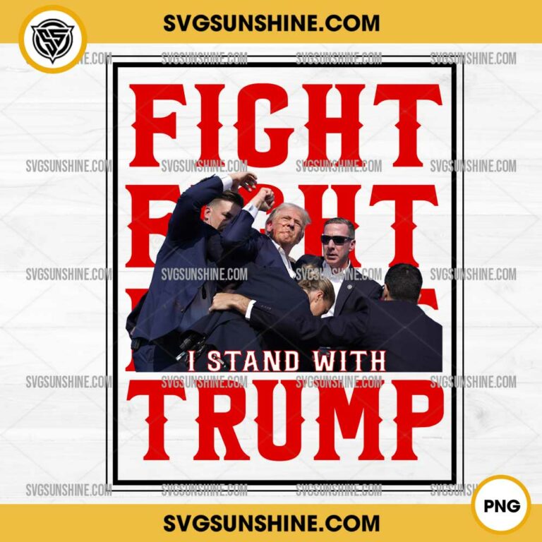 Fight Fight Fight I Stand With Trump PNG, Trump Shooting 2024 PNG ...