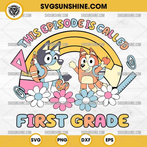 Bluey This Episode is Called First Grade SVG, Bluey 1ST Grade SVG, Bluey Back to School SVG