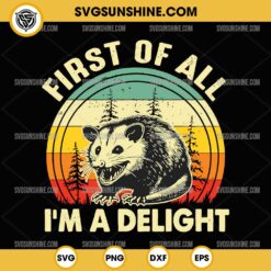 First Of All I'm A Delight SVG Cut File, Angry Possum SVG, Opossum SVG PNG