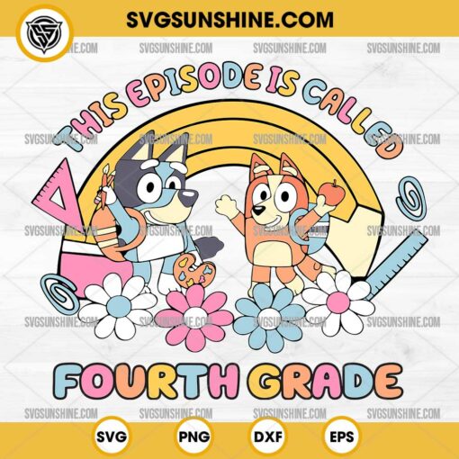 Bluey This Episode is Called Fourth Grade SVG, Bluey 4TH Grade SVG, Bluey Back to School SVG