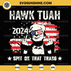 Funny Trump USA Flag Hawk Tuah 2024 Spit On That Thang SVG