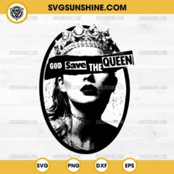 God Save The Queen SVG, Taylor Swift SVG PNG File