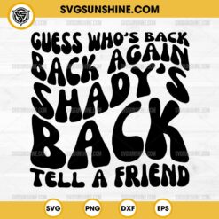 Guess Who's Back Back Again Shady's Back Tell A Friend SVG