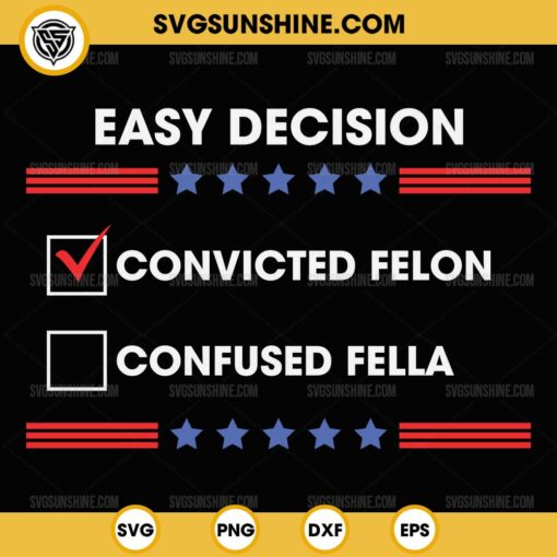 I'd Rather Vote for Convicted Felon Than a Confused Fella SVG, Easy Decision Convicted Felon SVG