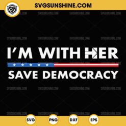 I'm With Her Save Democracy SVG PNG File