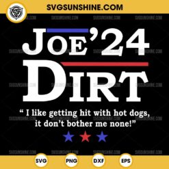 Joe Dirt 2024 SVG PNG, Joe Dirt 4th July SVG, Joe Dirt For President SVG