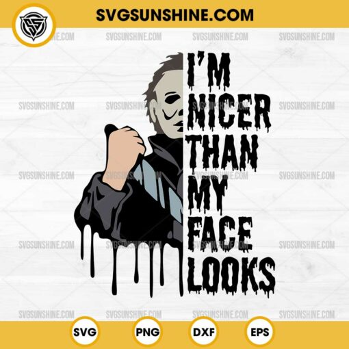 Michael Myers I'm Nicer Than My Face Looks SVG, Michael Myers SVG Cut File