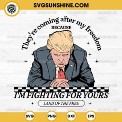 They're coming after my freedom Svg, I'm fighting for yours land of the free Svg, Donald Trump 2024 Svg