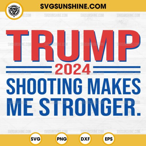 Trump 2024 Shooting Makes Me Stronger SVG