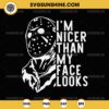 Silhouette Jason Voorhees SVG, Jason Voorhees I'm Nicer Than My Face Looks SVG