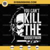 Silhouette Michael Myers SVG, You Can't Kill The Boogeyman SVG PNG Cricut