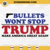 Bullets Wont Stop Trump Make America Great Again SVG, Trump Assassination 2024 SVG, Trump Shooting SVG