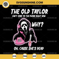 The Old Taylor Can't Come To The Phone Right Now SVG, Ghostface x Taylor Swift Halloween SVG
