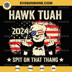 Trump Middle Finger 2024 Hawk Tuah SVG, Funny Donald Trump Middle Finger USA Flag SVG