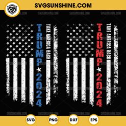 Bundle Trump 2024 Take America Back SVG, Trump 2024 American Flag SVG, Trump 2024 SVG