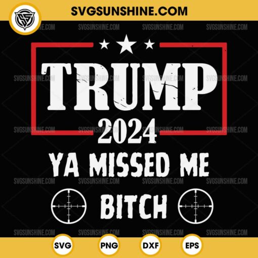 Trump 2024 Ya Missed Me Bitch SVG, Trump Assassination Attempt SVG